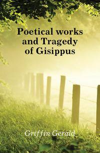 Poetical works and Tragedy of Gisippus