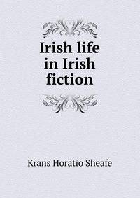 Irish life in Irish fiction ...