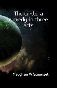 The circle, a comedy in three acts