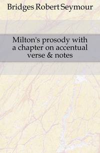 Milton's prosody with a chapter on accentual verse &amp; notes