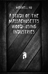 A study of the Massachusetts wood-using industries