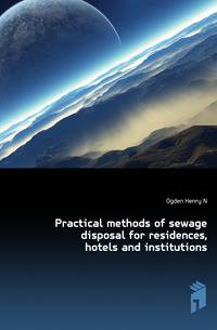 Practical methods of sewage disposal for residences, hotels and institutions