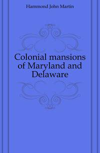 Colonial mansions of Maryland and Delaware