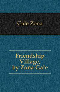 Friendship Village, by Zona Gale