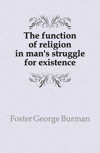 The function of religion in man's struggle for existence
