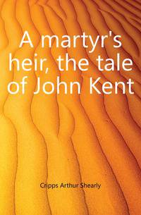 A martyr's heir, the tale of John Kent