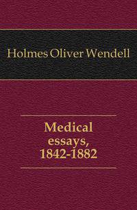Medical essays, 1842-1882