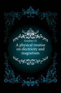 A physical treatise on electricity and magnetism