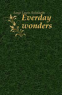 Everday wonders