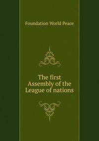 The first Assembly of the League of nations ..