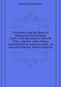 Fine books from the library of Hieronymus Holzschuher (1469-1529) the friend of Albrecht Duerer ... together with a library removed from an Austrian castle. ... on Asia and Australia, Bodoni-imprints ...