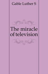 The miracle of television