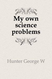 My own science problems