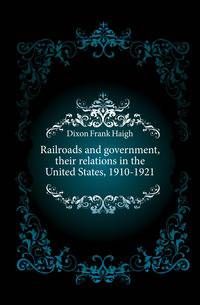 Railroads and government, their relations in the United States, 1910-1921