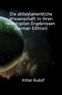 Die alttestamentliche Wissenschaft in ihren wichtigsten Ergebnissen (German Edition)
