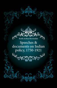 Speeches &amp; documents on Indian policy, 1750-1921