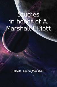 Studies in honor of A. Marshall Elliott