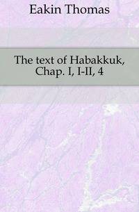 The text of Habakkuk, Chap. I, I-II, 4
