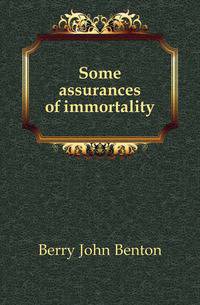 Some assurances of immortality