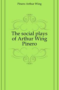 The social plays of Arthur Wing Pinero