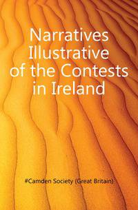 Narratives Illustrative of the Contests in Ireland