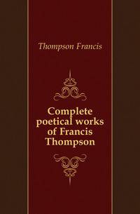 Complete poetical works of Francis Thompson