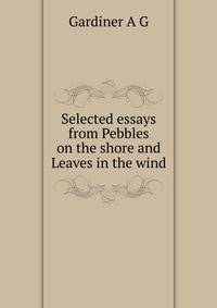 Selected essays from "Pebbles on the shore" and "Leaves in the wind"
