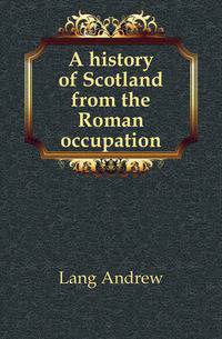 A history of Scotland from the Roman occupation