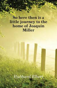 So here then is a little journey to the home of Joaquin Miller