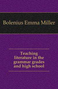Teaching literature in the grammar grades and high school