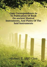 Copy Correspondence As To Publication Of Book On "ancient Musical Instruments," And Plates Of The Said Instruments