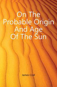 On The Probable Origin And Age Of The Sun