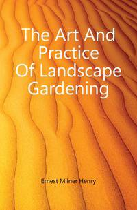 The Art And Practice Of Landscape Gardening