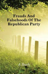 Frauds And Falsehoods Of The Republican Party
