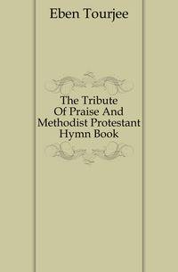 The Tribute Of Praise And Methodist Protestant Hymn Book