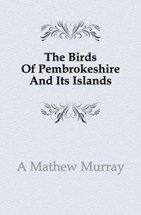 The Birds Of Pembrokeshire And Its Islands