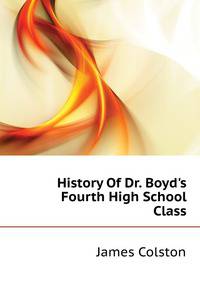 History Of Dr. Boyd's Fourth High School Class..