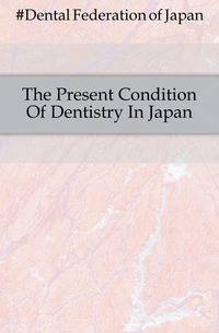 The Present Condition Of Dentistry In Japan
