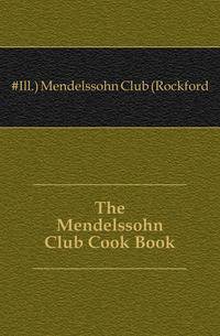 The Mendelssohn Club Cook Book