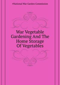 War Vegetable Gardening And The Home Storage Of Vegetables ..