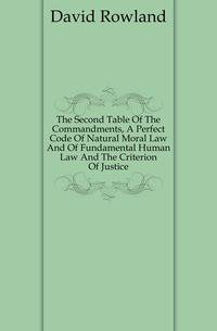 The Second Table Of The Commandments, A Perfect Code Of Natural Moral Law And Of Fundamental Human Law And The Criterion Of Justice