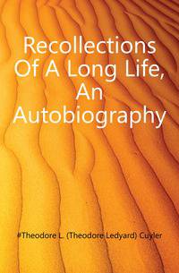 Recollections Of A Long Life, An Autobiography