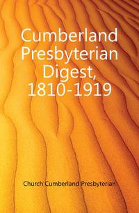 Cumberland Presbyterian Digest, 1810-1919