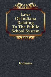 Laws Of Indiana Relating To The Public School System