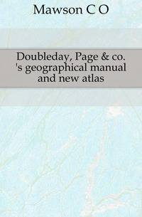Doubleday, Page &amp; co.'s geographical manual and new atlas