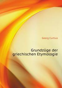 Grundzuege der griechischen Etymologie (German Edition)