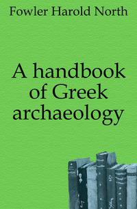 A handbook of Greek archaeology