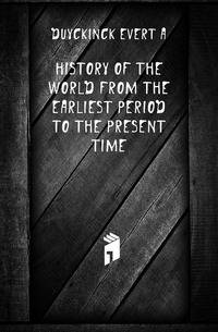 History of the world from the earliest period to the present time