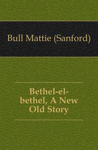 Bethel-el-bethel, A New Old Story