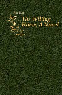 The Willing Horse, A Novel